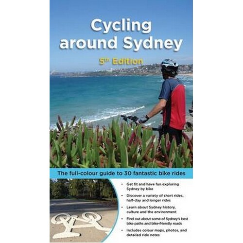 Cycling around Sydney: The Full-Colour Guide to 30 Fantastic Bike Rides