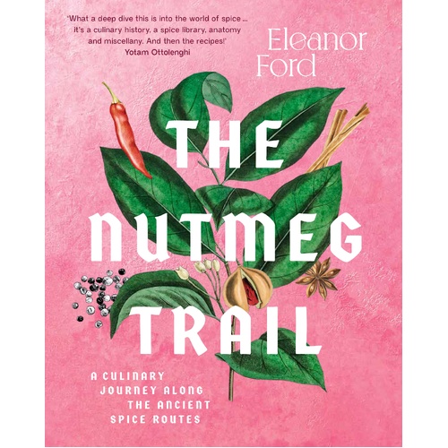 Nutmeg Trail, The: A culinary journey along the ancient spice routes