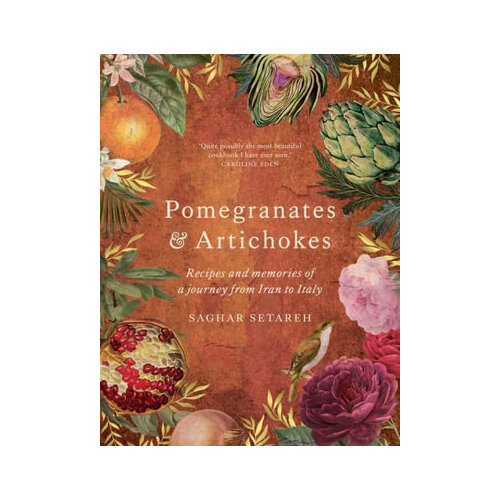 Pomegranates & Artichokes: Recipes and memories of a journey from Iran to Italy