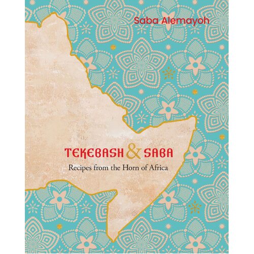 Tekebash and Saba: Recipes from the Horn of Africa