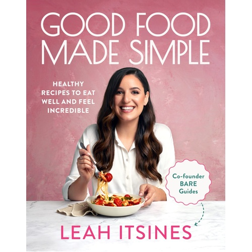 Good Food Made Simple: Healthy recipes to eat well and feel incredible