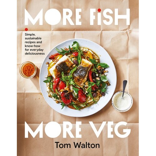 More Fish, More Veg: Simple, sustainable recipes and know-how for everyday deliciousness