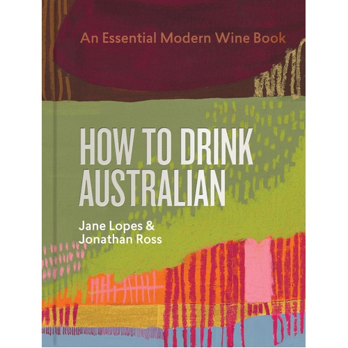 How to Drink Australian: An Essential Modern Wine Book