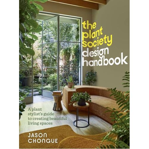 Plant Society Design Handbook, The: A plant stylist's guide to creating beautiful living spaces