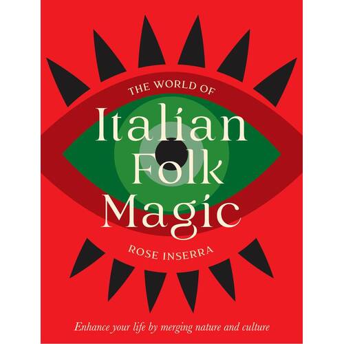 World of Italian Folk Magic, The: Magical and herbal cures from the wise women of Italy