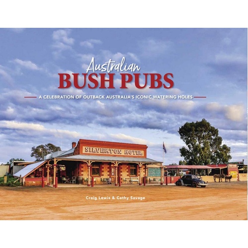 Australian Bush Pubs: A Celebration of Outback Australia's Iconic Watering Holes