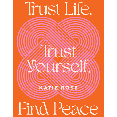  Trust Life, Trust Yourself, Find Peace