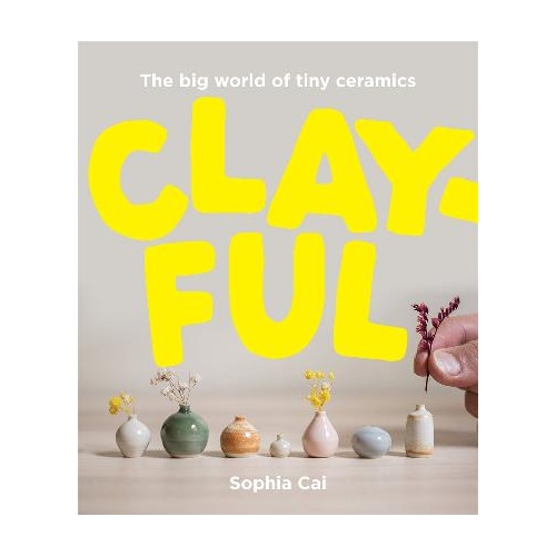 Clayful: The big world of tiny ceramics