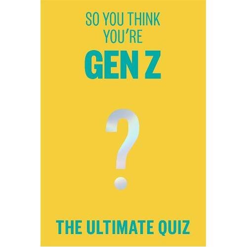 So You Think You're Gen Z: The ultimate quiz