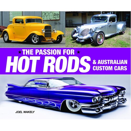 Passion for Hot Rods, The: & Australian Custom Vehicles