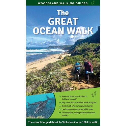 Great Ocean Walk, The: The Complete Guidebook to Victoria's Iconic Multiday Walk