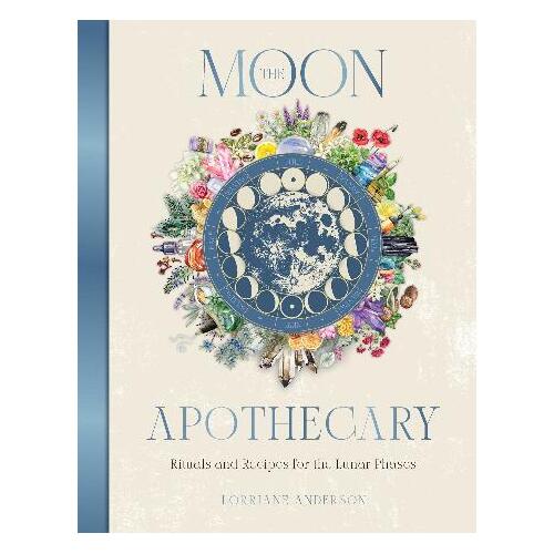 Moon Apothecary by Lorraine Anderson | Moon Phases & Spiritual Self-Care