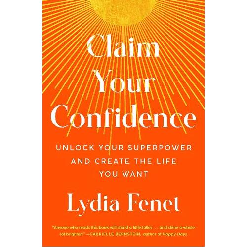 Claim Your Confidence: Unlock Your Superpower and Create the Life You Want