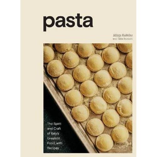 Pasta: The Spirit and Craft of Italy's Greatest Food, with Recipes: A Cookbook