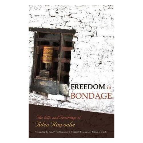 Freedom In Bondage: The Life and Teachings of Adeu Rinpoche